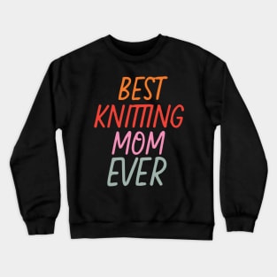 Best Knitting Mom Ever Crewneck Sweatshirt